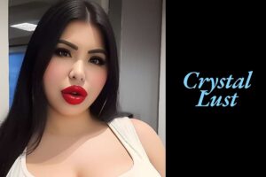 Crystal Lust Age, Height, Net Worth, Career, Wikipedia, Family 2024